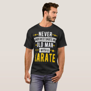 Never Underestimate an Old Man with a karate T-Shirt