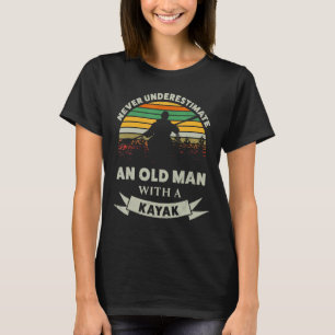 Never Underestimate An Old Man With A Kayak Father T-Shirt