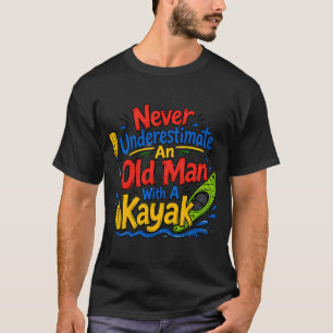 Never Underestimate An Old Man With A Kayak Funny T-Shirt