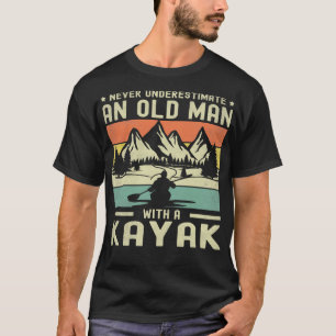 Never Underestimate An Old Man With A Kayak Kayak  T-Shirt
