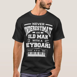 Never Underestimate An Old Man With A Keyboard T-Shirt