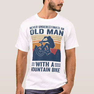 never underestimate an old man with a mountain bik T-Shirt