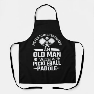 Never Underestimate An Old Man With A Pickleball Apron