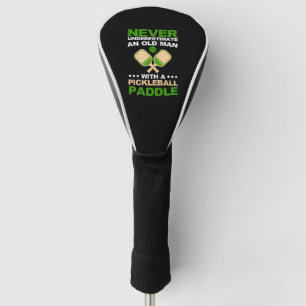 Never Underestimate An Old Man With A Pickleball   Golf Head Cover