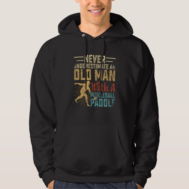 Never Underestimate An Old Man With A Pickleball P Hoodie (Front)