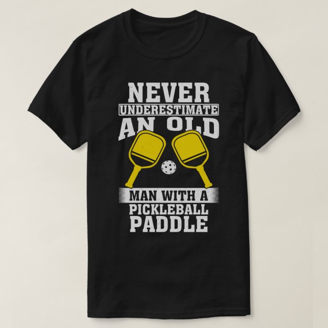 Never Underestimate an Old Man with A Pickleball P T-Shirt (Design Front)