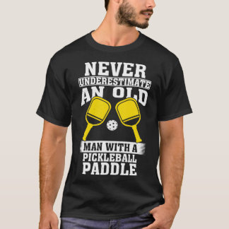 Never Underestimate an Old Man with A Pickleball P T-Shirt