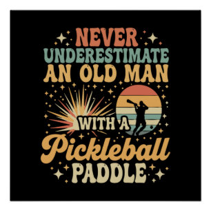 Never-Underestimate An Old Man With A Pickleball Poster