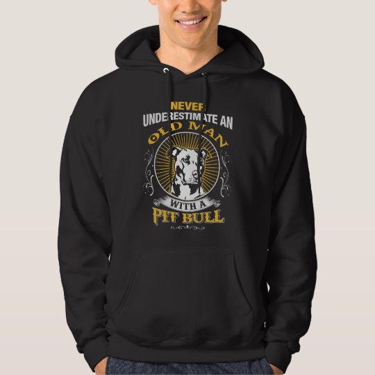Never Underestimate An Old Man With A Pit Bull Hoodie