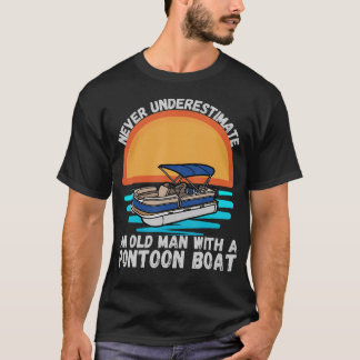 Never Underestimate An Old Man With A Pontoon Boat T-Shirt