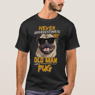 Never Underestimate An Old Man With A Pug Dog T-Shirt