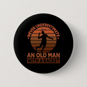 Never Underestimate An Old Man With A Racket Funny 6 Cm Round Badge