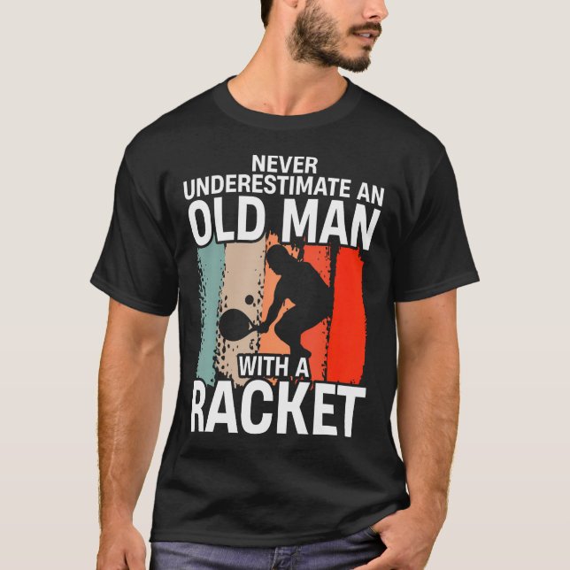 Never Underestimate An Old Man With A Racket Funny T-Shirt (Front)