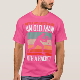Never Underestimate An Old Man With A Racket Funny T-Shirt
