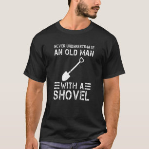 Never Underestimate an Old Man with a Shovel T-Shirt