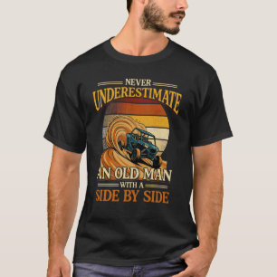 Never Underestimate An Old Man With A Side By Side T-Shirt