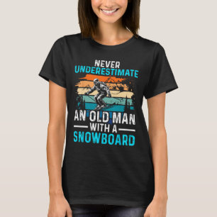 Never Underestimate An Old Man With A Snowboard Sn T-Shirt