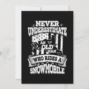 Never Underestimate An Old Man With A Snowmobile Invitation
