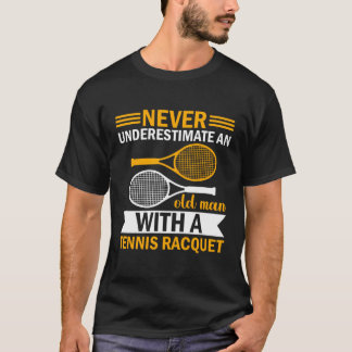Never Underestimate An Old Man With A Tennis Racqu T-Shirt