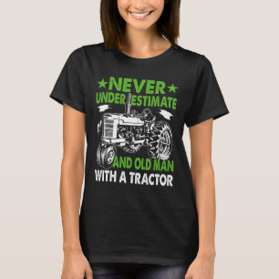 Never Underestimate An Old Man With A Tractor  T-Shirt
