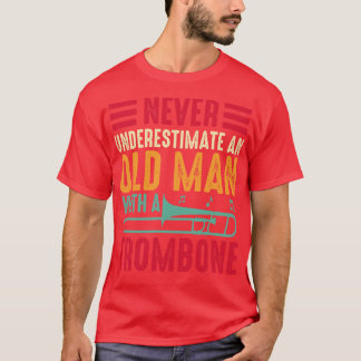 Never Underestimate An Old Man With A Trombone T-Shirt