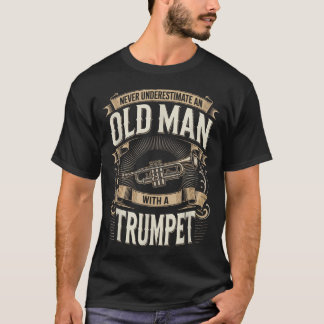Never Underestimate An Old Man With A Trumpet T-Shirt