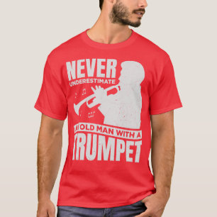 Never Underestimate An Old Man With A Trumpet T-Shirt