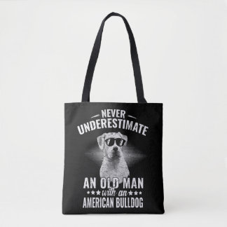 Never Underestimate An Old Man with American Bulld Tote Bag