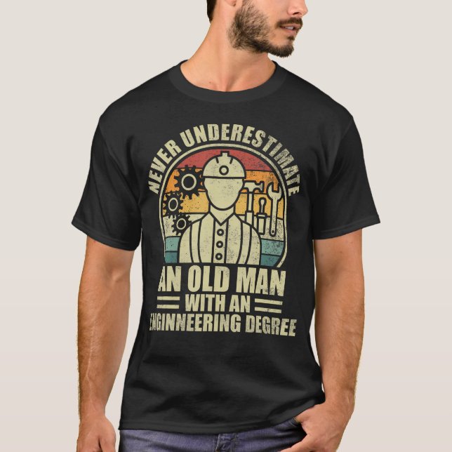 Never Underestimate An Old Man With An Engineering T-Shirt (Front)