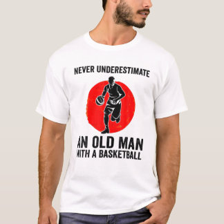 Never Underestimate An Old Man With Basketball T-Shirt