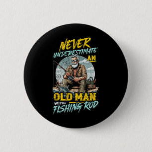 Never Underestimate An Old Man With Fishing Rod 6 Cm Round Badge