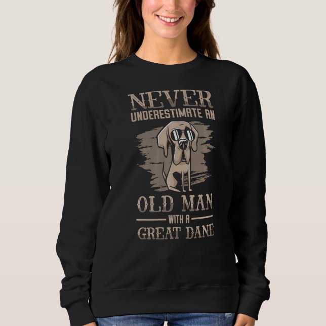 Never Underestimate An Old Man With Great Dane  Da Sweatshirt (Front)