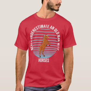Never Underestimate An Old Man With Horses  T-Shirt
