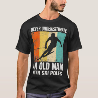Never underestimate an old man with ski poles T-Shirt