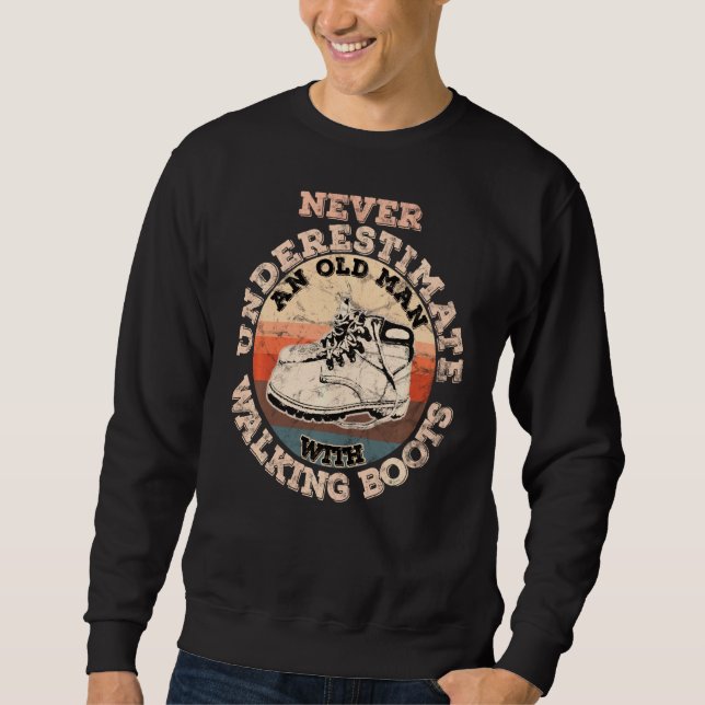 Never Underestimate An Old Man With Walking Boots Sweatshirt (Front)