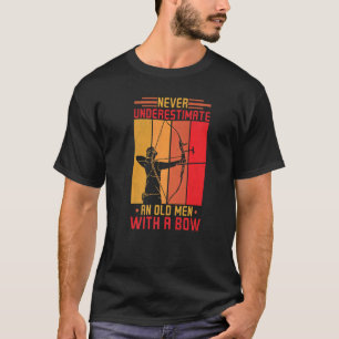Never Underestimate An Old Men With A Bow Archer B T-Shirt