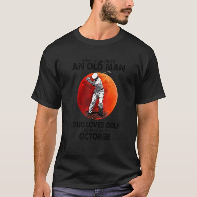 Never Underestimate An Old October Man Who Loves G T-Shirt (Front)