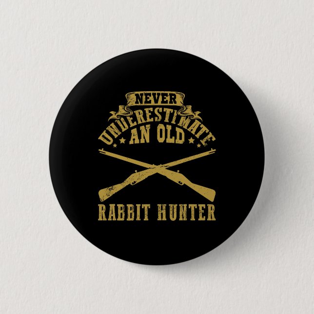 Never Underestimate An Old Rabbit Hunter Rabbit Hu 6 Cm Round Badge (Front)