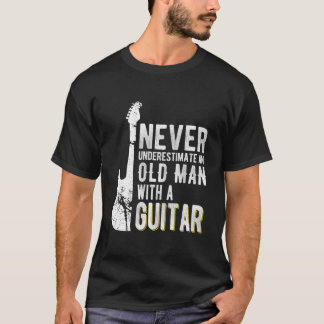 Never Underestimate An Old With A Guitar Guitarist T-Shirt