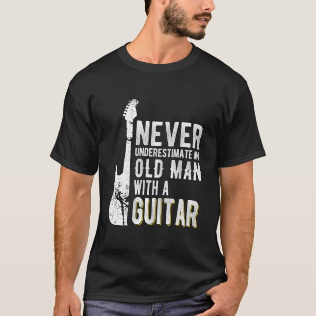 Never Underestimate An Old With A Guitar Guitarist T-Shirt (Front)