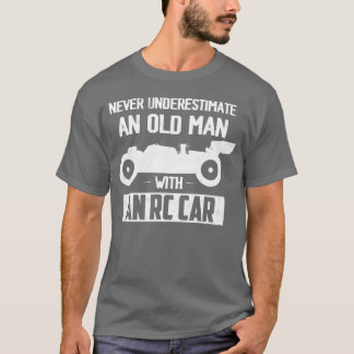 Never Underestimate An Old With An Rc Car Racing f T-Shirt