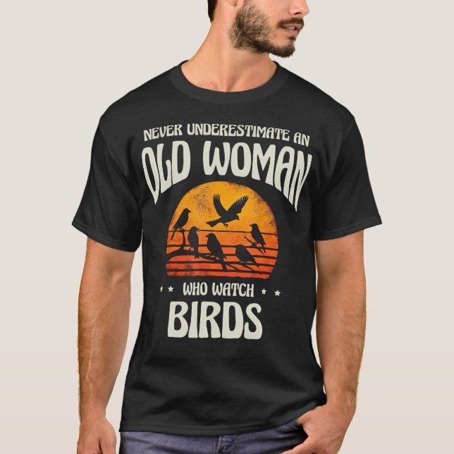 Never Underestimate An Old Woman Bird Watching Bir T-Shirt (Front)