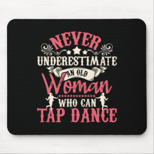 Never Underestimate An Old Woman - Tap Dancing Tap Mouse Mat