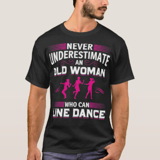 Never Underestimate An Old Woman Who Can Line Danc T-Shirt