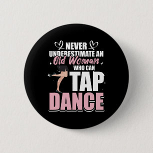 Never Underestimate An Old Woman Who Can Tap Dance 6 Cm Round Badge