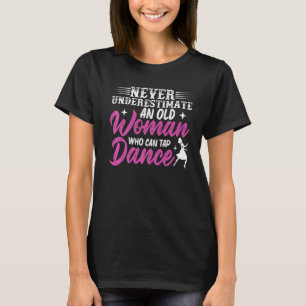 Never Underestimate An Old Woman Who Can Tap Dance T-Shirt