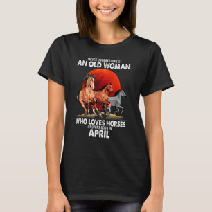 Never Underestimate An Old Woman Who Loves Horses T-Shirt