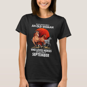 Never Underestimate An Old Woman Who Loves Horses  T-Shirt