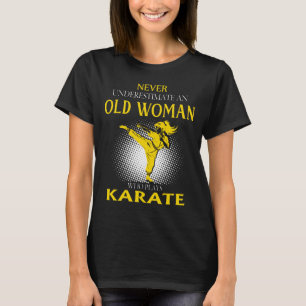 Never Underestimate an Old Woman Who Plays Karate T-Shirt