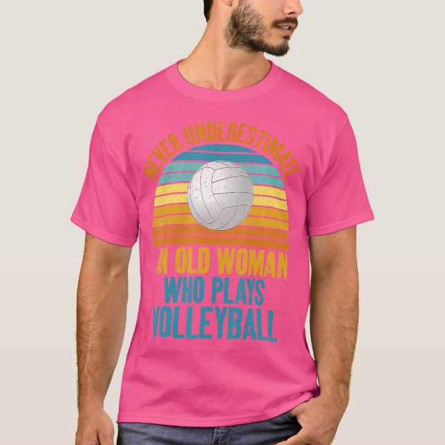 Never Underestimate An Old Woman Who Plays Volleyb T-Shirt (Front)